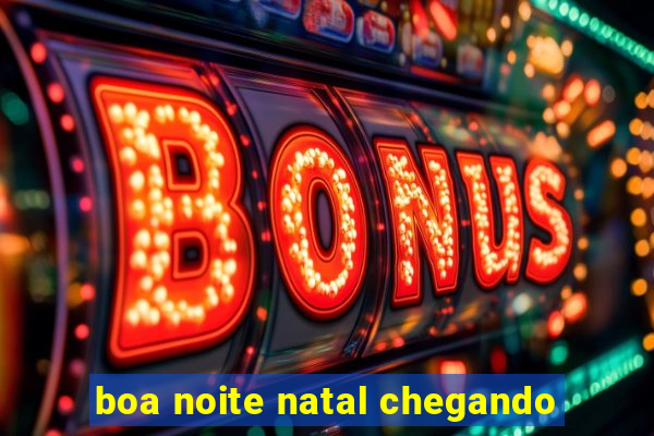 boa noite natal chegando